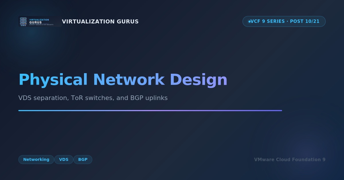 Physical Network Design: VDS Separation, ToR Switches, and BGP Uplinks