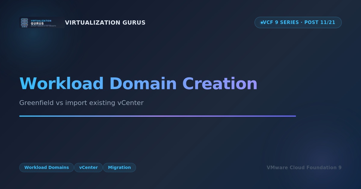 Workload Domain Creation: Greenfield vs Import Existing vCenter